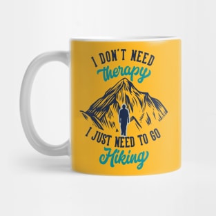 Don't Need Therapy Just Need Hiking - Hiking Tshirt Mug